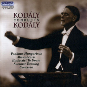 Kodály conducts Kodály / Hungaroton