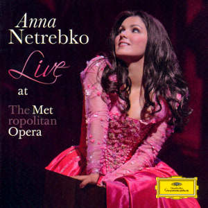 Anna Netrebko, Live at the Metropolitan Opera / DG Anna Netrebko, Live at the Metropolitan Opera / DG