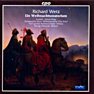 Richard Wetz, Ein Weihnachtsoratorium / cpo Richard Wetz, Ein Weihnachtsoratorium / cpo