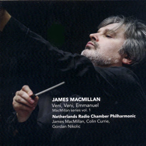 James MacMillan, Veni, Veni, Emmanuel / Challenge Classics James MacMillan, Veni, Veni, Emmanuel / Challenge Classics