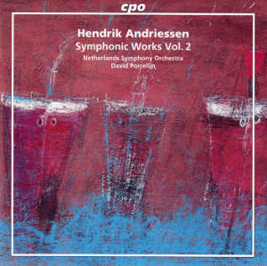 Hendrik Andriessen, Symphonic Works Vol. 2 / cpo Hendrik Andriessen, Symphonic Works Vol. 2 / cpo