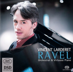 Vincent Larderet, Ravel - Orchestra & Virtuoso Piano / Ars Produktion Vincent Larderet, Ravel - Orchestra & Virtuoso Piano / Ars Produktion