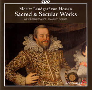 Moritz Landgraf von Hessen, Geistliche & Weltliche Werke / cpo Moritz Landgraf von Hessen, Geistliche & Weltliche Werke / cpo