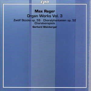 Max Reger, Organ Works Vol. 3 / cpo