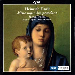 Heinrich Finck, Missa super Ave praeclara • Sacred Works / cpo Heinrich Finck, Missa super Ave praeclara • Sacred Works / cpo