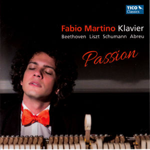 Passion, Beethoven • Liszt • Schumann • Abreu / Tico Classics Passion, Beethoven • Liszt • Schumann • Abreu / Tico Classics
