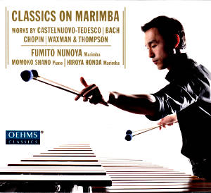 Classics on Marimba, Works by Castelnuovo-Tedesco, Bach, Chopin, Waxman & Thompson / OehmsClassics