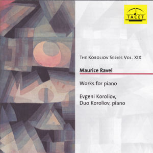 The Koroliov Series Vol. XIX, Maurice Ravel / Tacet The Koroliov Series Vol. XIX, Maurice Ravel / Tacet