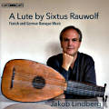 A Lute by Sixtus Rauwolf, French and German Baroque Music / BIS A Lute by Sixtus Rauwolf, French and German Baroque Music / BIS