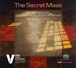 The Secret Mass, Choral Works by Frank Martin & Bohuslav Martinů / OUR Recordings
