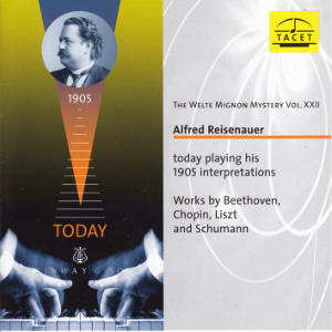 The Welte Mignon Mystery Vol. XXII, Alfred Reisenauer today playing his 1905 interpretations / Tacet The Welte Mignon Mystery Vol. XXII, Alfred Reisenauer today playing his 1905 interpretations / Tacet