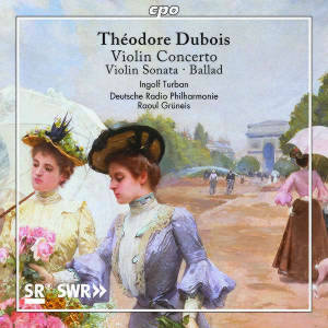 Théodore Dubois, Violin Concerto • Violin Sonata • Ballad / cpo