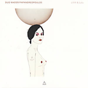 Lilith & Lulu, Duo Mader/Papandreopoulos / 7 Mountain Records