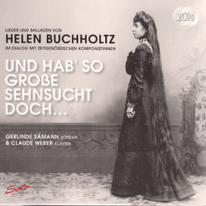 Und hab' so große Sehnsucht doch..., Lieder und Balladen von Helen Buchholtz / Solo Musica