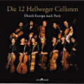 Die 12 Hellweger Cellisten, Durch Europa nach Paris / Cello Colors Die 12 Hellweger Cellisten, Durch Europa nach Paris / Cello Colors