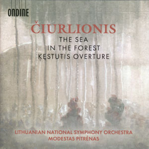 Čiurlionis, The Sea, In the Forest, Kęstutis Overture Čiurlionis, The Sea, In the Forest, Kęstutis Overture