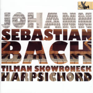 Johann Sebastian Bach, Tilman Skowroneck Harpsichord Johann Sebastian Bach, Tilman Skowroneck Harpsichord