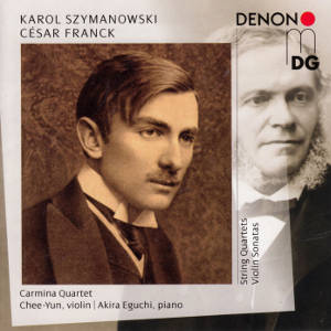 Karol Szymanowski • César Franck, String Quartets • Violin Sonatas