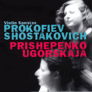 Violin Sonatas Prokofiev • Shostakovich, Prishepenko • Ugorskaja
