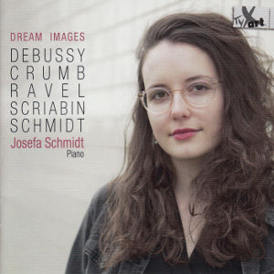 Dream Images, Debussy • Crum • Ravel • Scriabin • Schmidt Dream Images, Debussy • Crum • Ravel • Scriabin • Schmidt