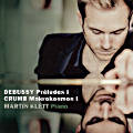 DEBUSSY Préludes I CRUMB Makrokosmos I, Martin Klett DEBUSSY Préludes I CRUMB Makrokosmos I, Martin Klett