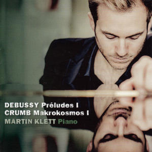 DEBUSSY Préludes I CRUMB Makrokosmos I, Martin Klett DEBUSSY Préludes I CRUMB Makrokosmos I, Martin Klett