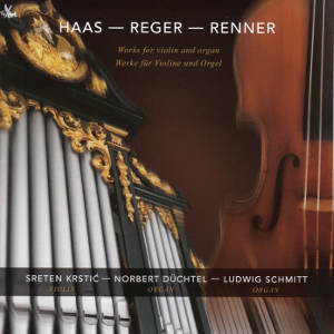 Haas – Reger – Renner, Works for violin and organ Haas – Reger – Renner, Works for violin and organ