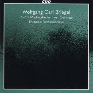 Wolfgang Carl Briegel, Zwölff Madrigalische Trost=Gesänge Wolfgang Carl Briegel, Zwölff Madrigalische Trost=Gesänge