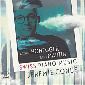 Swiss Piano Music, Arthur Honegger • Frank Martin Swiss Piano Music, Arthur Honegger • Frank Martin