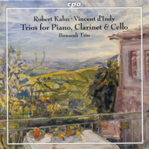 Trios for Piano, Clarinet & Cello, Robert Kahn • Vincent d'Indy Trios for Piano, Clarinet & Cello, Robert Kahn • Vincent d'Indy