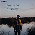 Fallen to Dust, James Newby baritone Joseph Middleton piano Fallen to Dust, James Newby baritone Joseph Middleton piano