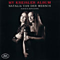 My Kreisler Album, Natalia van der Mersch • Natalia Kovalzon My Kreisler Album, Natalia van der Mersch • Natalia Kovalzon