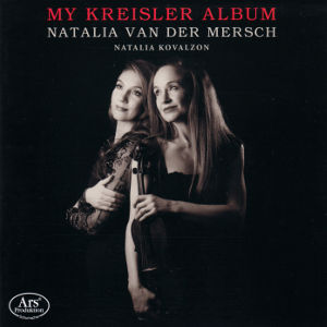 My Kreisler Album, Natalia van der Mersch • Natalia Kovalzon My Kreisler Album, Natalia van der Mersch • Natalia Kovalzon