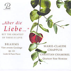 „Aber die Liebe ...‟, BRAHMS Vier ernste Gesänge op. 121, Lieder & Piano Pieces „Aber die Liebe ...‟, BRAHMS Vier ernste Gesänge op. 121, Lieder & Piano Pieces