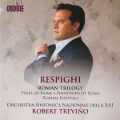 Respighi, Roman Trilogy Respighi, Roman Trilogy