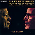 Allan Pettersson, Concerto for Violin and String Quartet • Four Improvisations & Works for Violin and Piano Allan Pettersson, Concerto for Violin and String Quartet • Four Improvisations & Works for Violin and Piano