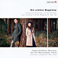 Die schöne Magelone, Johannes Brahms: 15 Romanzen aus Ludwig Tiecks Magelone, Op-. 33 Die schöne Magelone, Johannes Brahms: 15 Romanzen aus Ludwig Tiecks Magelone, Op-. 33