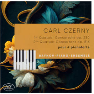 Carl Czerny, 1er Quatuor Concertant op. 230, 2me Quatuor Concertant op. 816 pour 4 pianoforte Carl Czerny, 1er Quatuor Concertant op. 230, 2me Quatuor Concertant op. 816 pour 4 pianoforte