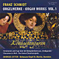 Franz Schmidt, Orgelwerke • Organ Works Vol. 1 Franz Schmidt, Orgelwerke • Organ Works Vol. 1
