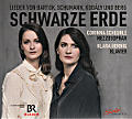 Schwarze Erde, Lieder von Bartók, Schumann, Kodály und Berg Schwarze Erde, Lieder von Bartók, Schumann, Kodály und Berg