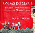 Ondas do mar, Las siete Cantigas d'Amigo de Martin Codax Ondas do mar, Las siete Cantigas d'Amigo de Martin Codax