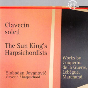 Clavecin soleil, The Sun King's Harpsichordists Clavecin soleil, The Sun King's Harpsichordists