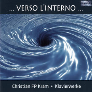 ... Verso l'Interno ..., Christian FP Kram • Klavierwerke ... Verso l'Interno ..., Christian FP Kram • Klavierwerke
