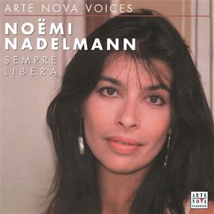 Arte Nova Voices – Noëmi Nadelmann, Arien aus Opern von Mozart, Händel, Verdi, Bellini, Massenet, Puccini, Donizetti / Arte Nova Arte Nova Voices – Noëmi Nadelmann, Arien aus Opern von Mozart, Händel, Verdi, Bellini, Massenet, Puccini, Donizetti / Arte Nova
