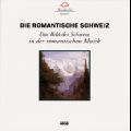 Die romantische Schweiz, Lieder und Kammermusik von Fröhlich, Hünerwadel, Nägeli, Meyerbeer / Musikszene Schweiz Die romantische Schweiz, Lieder und Kammermusik von Fröhlich, Hünerwadel, Nägeli, Meyerbeer / Musikszene Schweiz