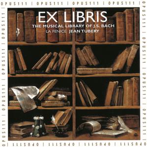 Ex libris – Die Musikalienbibliothek von J.S. Bach / Opus 111 Ex libris – Die Musikalienbibliothek von J.S. Bach / Opus 111