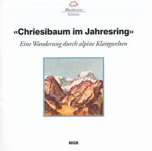 Chriesibaum im Jahresring, Eine Wanderung durch alpine Klangwelten mit Gedichten von Georg Thürer / Musikszene Schweiz