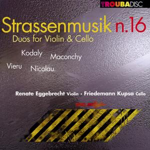 Strassenmusik N. 16 Duos for Violin & Cello, Renate Eggebrecht / Troubadisc Strassenmusik N. 16 Duos for Violin & Cello, Renate Eggebrecht / Troubadisc