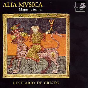 Bestiario de Cristo – Musik aus spanischen Quellen des 13. Jahrhunderts / harmonia mundi Bestiario de Cristo – Musik aus spanischen Quellen des 13. Jahrhunderts / harmonia mundi