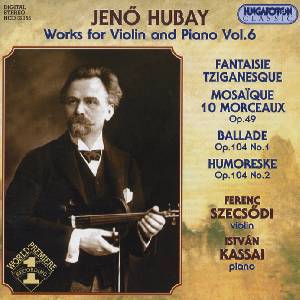 Jenő Hubay, Works for Violin and Piano Vol. 6 / Hungaroton Jenő Hubay, Works for Violin and Piano Vol. 6 / Hungaroton